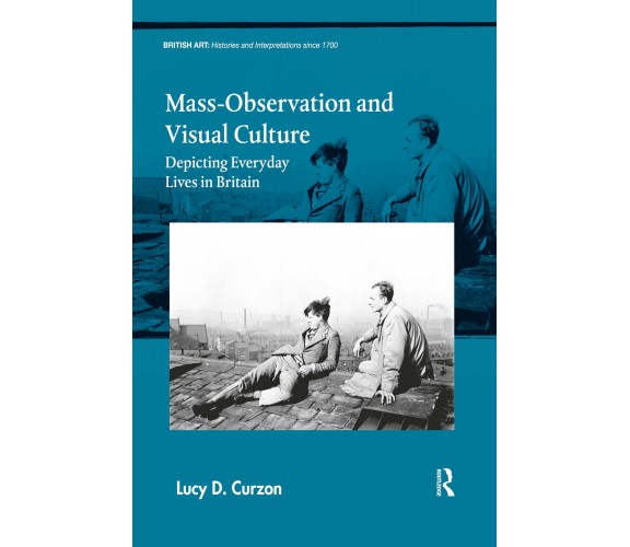 Mass-Observation And Visual Culture - Lucy D. Curzon - Routledge, 2021