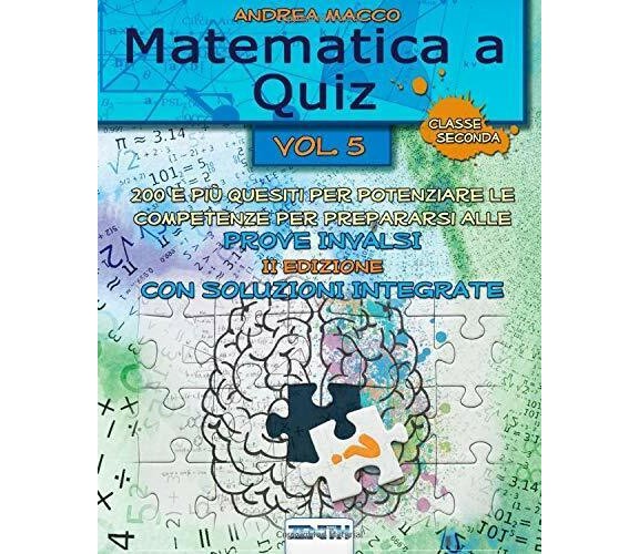 Matematica a Quiz Vol. V - con Soluzioni Integrate 200 e Più Quesiti per Potenzi