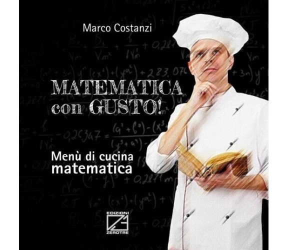 Matematica con gusto. Menù di cucina matematica di Marco Costanzi, 2016, Ediz