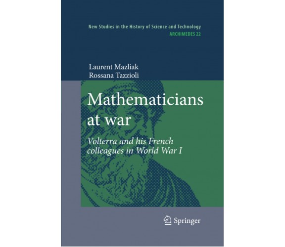 Mathematicians at war - Laurent Mazliak, Rossana Tazzioli - Springer, 2012