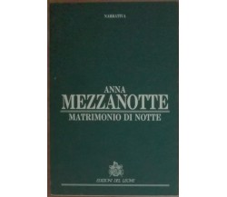 Matrimonio di notte - Anna Mezzanotte - Edizioni del Leone,1991 - A