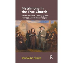 Matrimony in the True Church -  Dr. Kristianna Polder - Routledge, 2019