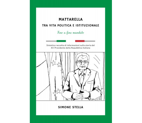 Mattarella: tra vita politica e istituzionale di Simone Stella,  2022,  Youcanpr