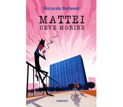 Mattei deve morire	 di Riccardo Bellandi,  2019,  Youcanprint