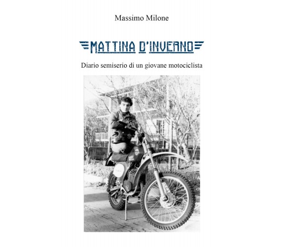 Mattina d’inverno. Diario semiserio di un giovane motociclista di Massimo Milone