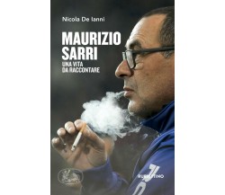 Maurizio Sarri. Una vita da raccontare - Nicola De Ianni - Rubbettino, 2019