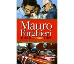 Mauro Forghieri. 30 anni di Ferrari e oltre - Forghieri,Buzzonetti - giunti,2008