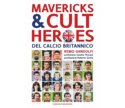 Mavericks & Cult Heroes del calcio britannico - Remo Gandolfi - 2019