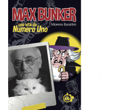 Max Bunker. Una vita da numero uno di Moreno Burattini - Cut-Up, 2021