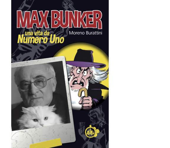 Max Bunker. Una vita da numero uno di Moreno Burattini - Cut-Up, 2021