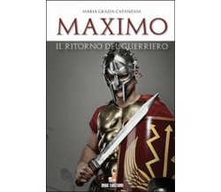 Maximo, il ritorno del guerriero	 di M. Grazia Catanzani,  2010,  Mgc Edizioni