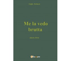 Me la vedo brutta	 di Giglio Reduzzi,  2017,  Youcanprint