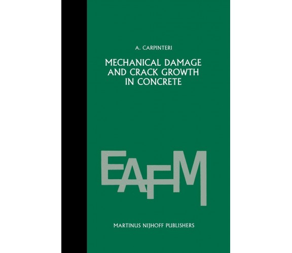 Mechanical Damage and Crack Growth in Concrete - Alberto Carpinteri - 2013