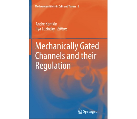 Mechanically Gated Channels and their Regulation - Andre Kamkin - Springer, 2015