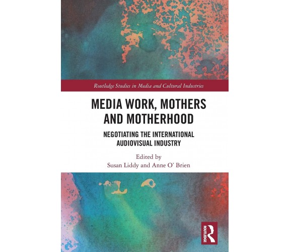 Media Work, Mothers And Motherhood - Susan Liddy - Routledge, 2021