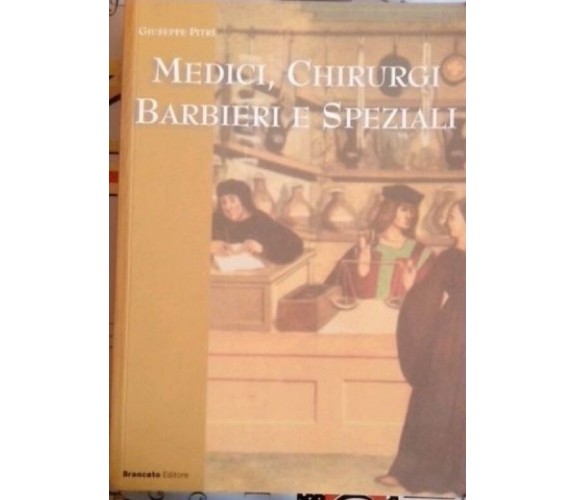 	 Medici, Chirurgi. Barbieri e Speziali - Giuseppe Pitrè,  2001,  Brancato 