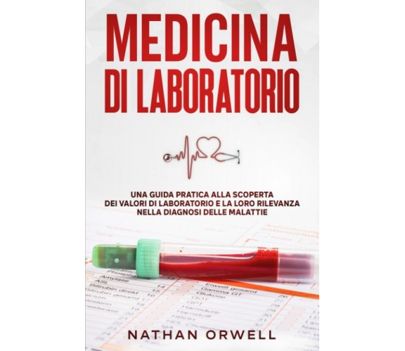 Medicina di Laboratorio: Una Guida Pratica alla Scoperta dei Valori di Laborator