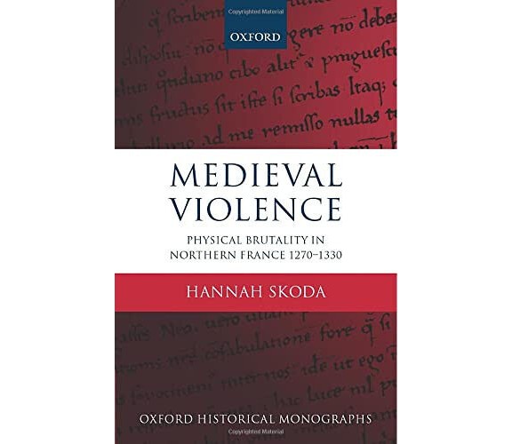 Medieval Violence - Hannah Skoda - Oxford, 2015