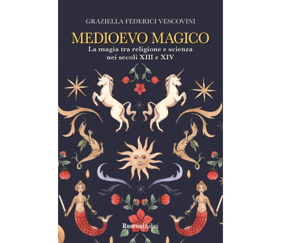 Medioevo magico - Graziella Federici Vescovini - Rusconi, 2021