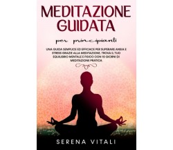 Meditazione Guidata per Principianti -  Serena Vitali - ‎Independently, 2021 