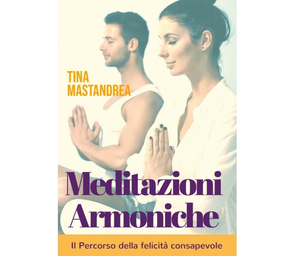 Meditazioni Armoniche,  di Tina Mastandrea,  2018,  Youcanprint