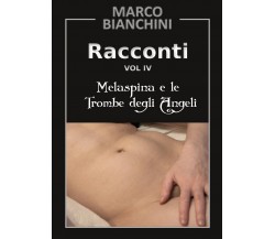 Melaspina e le trombe degli angeli. Racconti Vol.4	 di Marco Bianchini,  2017