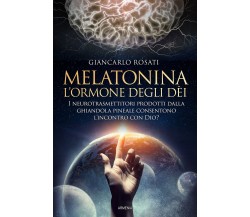 Melatonina, l'ormone degli dèi - Giancarlo Rosati - Armenia, 2022