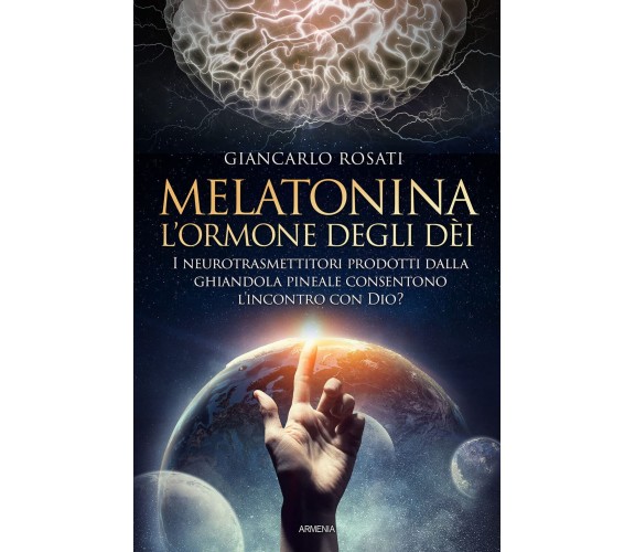 Melatonina, l'ormone degli dèi - Giancarlo Rosati - Armenia, 2022