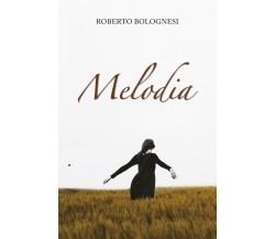 Melodia	 di Roberto Bolognesi,  2019,  Youcanprint