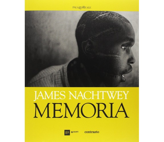 Memoria. Guida alla mostra di James Nachtwey - James Nachtwey - Contrasto, 2017