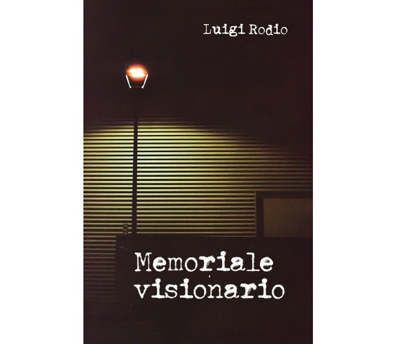 Memoriale visionario di Luigi Rodio,  2021,  Youcanprint