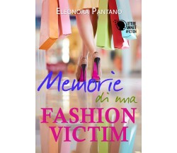 Memorie di una Fashion Victim	 di Eleonora Pantano,  2017,  Lettere Animate Ed.