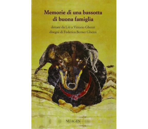 Memorie di una bassotta di buona famiglia di Vittorio Ghezzi,  2013,  Nuages