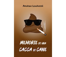 Memorie di una cacca di cane di Andrea Lombardi,  2021,  Indipendently Published