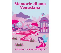 Memorie di una venusiana	 di Elisabetta Passalacqua,  2019,  Youcanprint