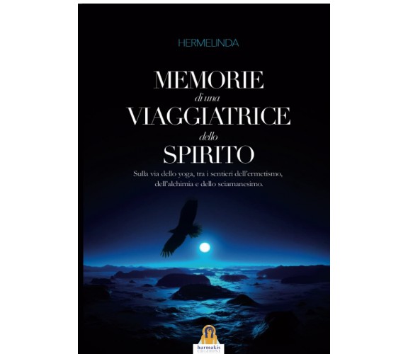 Memorie di una viaggiatrice dello spirito - Hermelinda - Harmakis, 2015