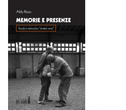 Memorie e presenza di Rizzo Aldo - Edizioni Del Faro, 2016