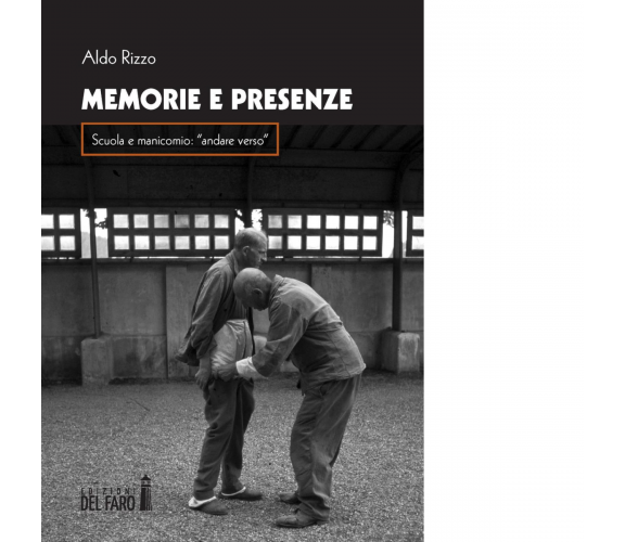 Memorie e presenza di Rizzo Aldo - Edizioni Del Faro, 2016