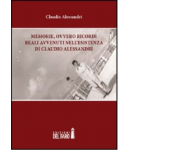 Memorie, ovvero ricordi reali avvenuti nell'esistenza di Claudio Alessandri-2012