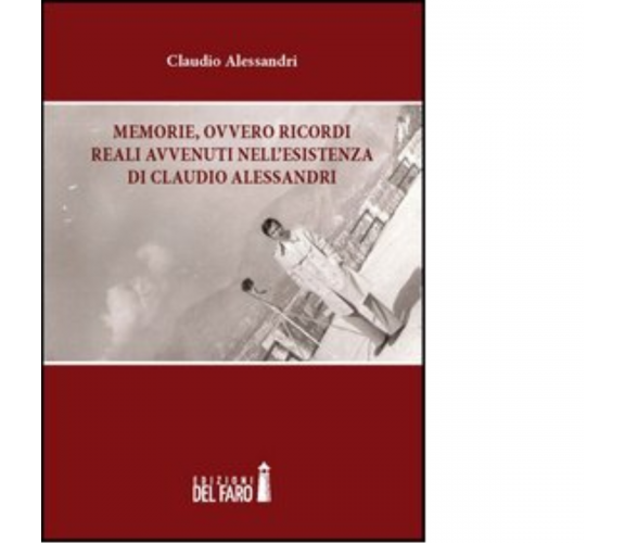 Memorie, ovvero ricordi reali avvenuti nell'esistenza di Claudio Alessandri-2012