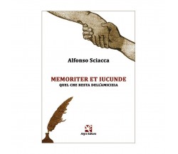 Memoriter et iucunde. Quel che resta dell’amicizia, Alfonso Sciacca,  Algra Ed.