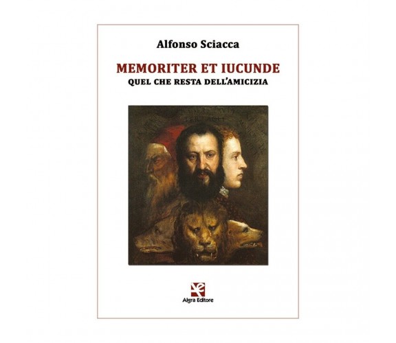 Memoriter et iucunde. Quel che resta dell’amicizia (seconda edizione), Sciacca