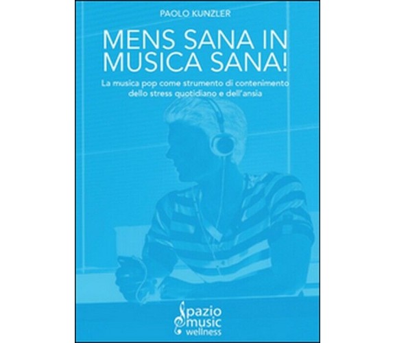 Mens sana in musica sana! - Paolo Kunzler,  2014,  Youcanprint