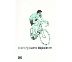 Merckx, il figlio del tuono - Claudio Gregori - 66thand2nd, 2016