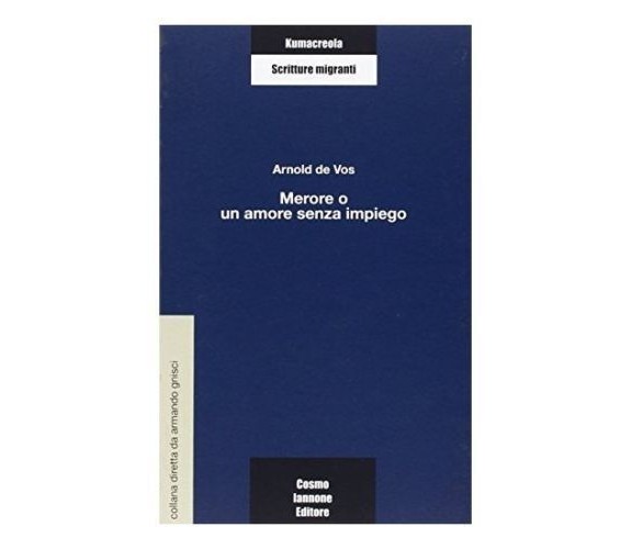 Merore o un amore senza impiego - Arnold De Vos,  2006,  Cosmo Iannone Editore