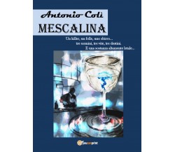 Mescalina	 di Antonio Colì,  2018,  Youcanprint