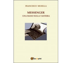 Messenger. Una mano sulla tastiera	 di Francesco Musella,  2015,  Youcanprint