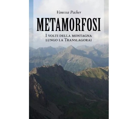 Metamorfosi. I volti della montagna lungo la Translagorai di Vanessa Pacher, 2