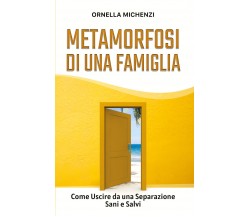 Metamorfosi di una famiglia. Come uscire da una separazione sani e salvi di Orne