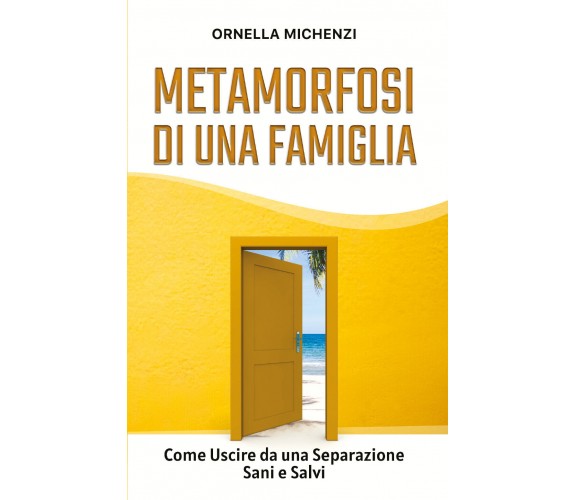 Metamorfosi di una famiglia. Come uscire da una separazione sani e salvi di Orne